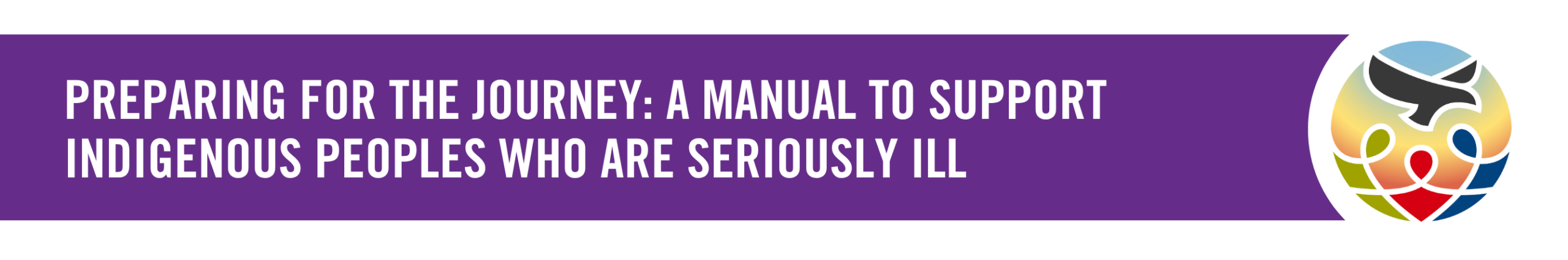 Preparing for the Journey: A Manual to Support Indigenous Peoples who are Seriously Ill