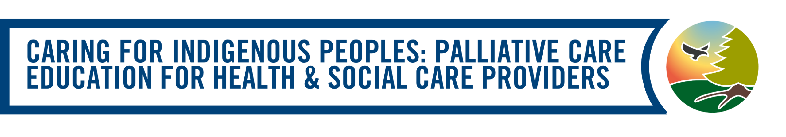 Caring for Indigenous Peoples: Palliative Care Education for Health & Social Care Providers